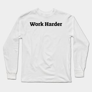 Work harder Long Sleeve T-Shirt